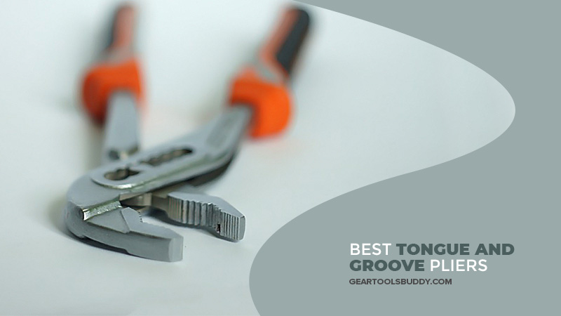 Best Tongue and Groove Pliers